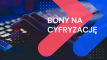 Bony na cyfryzację Nowy rozmiar wyżej napis